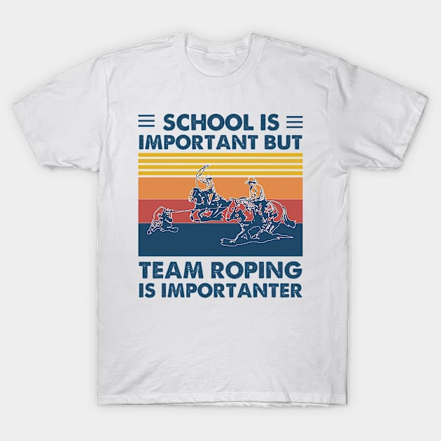 School Is Important But Team Roping Is Importanter Vintage T-Shirt by foxredb